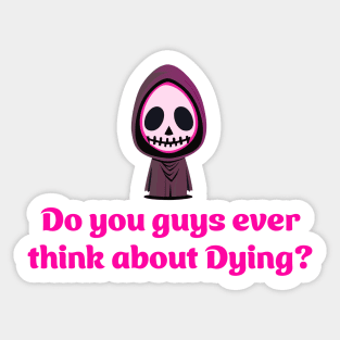 Do you guys ever think about dying? - Grim Reaper Sticker